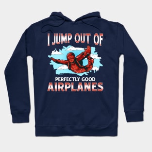 Skydiving I Jump Out Of Perfectly Good Airplanes Hoodie